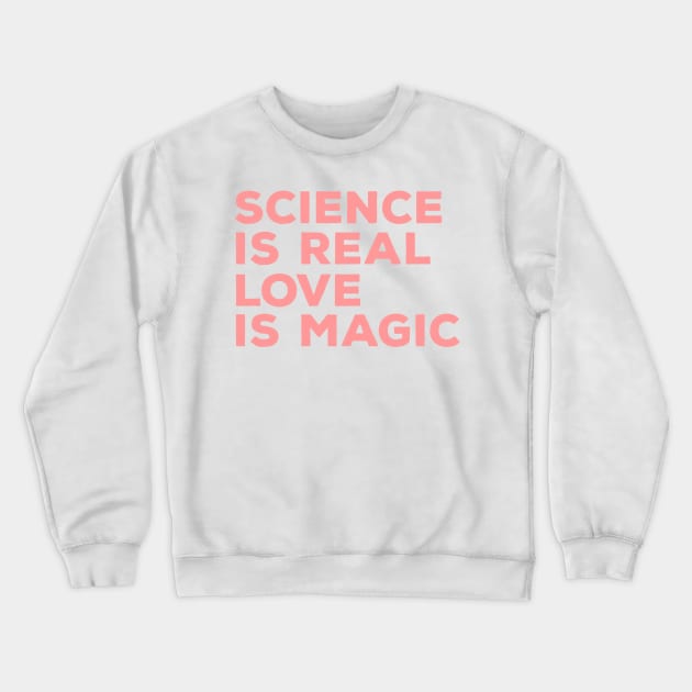 science is real love is magic Crewneck Sweatshirt by Truntlessart